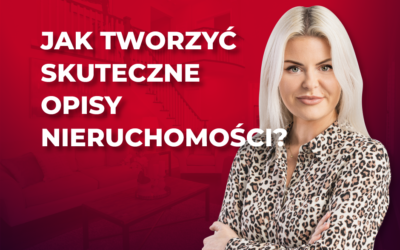 Jak tworzyć skuteczne opisy nieruchomości?